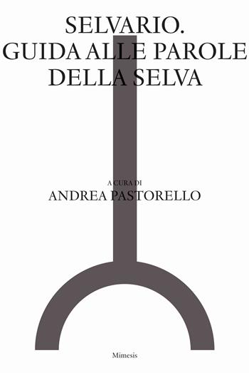 Selvario. Guida alle parole della selva  - Libro Mimesis 2023, Sylva | Libraccio.it