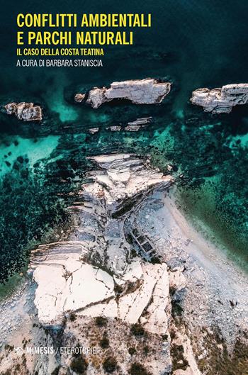 Conflitti ambientali e parchi naturali. Il caso della Costa Teatina  - Libro Mimesis 2024, Eterotopie | Libraccio.it
