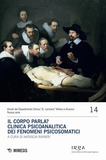 Il corpo parla? Clinica psicoanalitica dei fenomeni psicosomatici  - Libro Mimesis 2024, Annali del dipartimento clinico "G. Lemoine" - Nuova serie | Libraccio.it