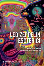 Led Zeppelin esoterici. Visioni e allucinazioni dagli alchimisti agli psichedelici