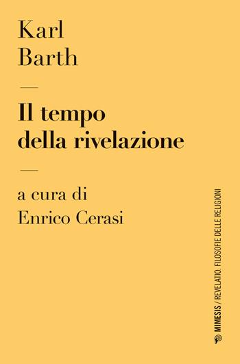 Il tempo della rivelazione - Karl Barth - Libro Mimesis 2024, Revelatio. Filosofie delle religioni | Libraccio.it