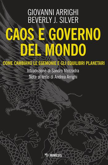 Caos e governo del mondo. Come cambiano le egemonie e gli equilibri planetari - Giovanni Arrighi, Beverly J. Silver - Libro Mimesis 2024 | Libraccio.it