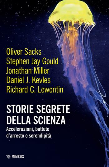 Storie segrete della scienza. Accelerazioni, battute d'arresto e serendipità - Oliver Sacks, Stephen Jay Gould, Jonathan Miller - Libro Mimesis 2024, Mimesis | Libraccio.it