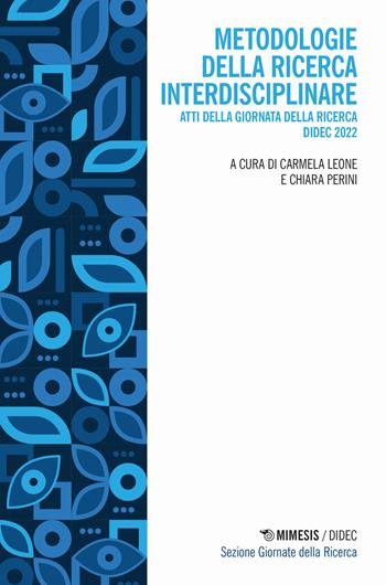 Metodologie della ricerca interdisciplinare. Atti della giornata della ricerca Didec 2022  - Libro Mimesis 2023, Didec. Sezione giornate della ricerca | Libraccio.it