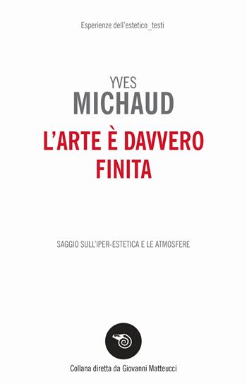 L'arte è davvero finita - Yves Michaud - Libro Mimesis 2024, Esperienze dell'estetico. Testi | Libraccio.it