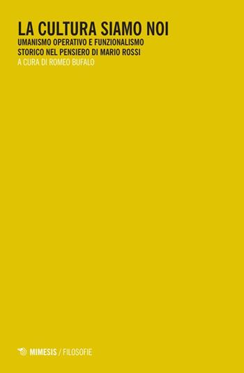 La cultura siamo noi. Umanismo operativo e funzionalismo storico nel pensiero di Mario Rossi  - Libro Mimesis 2024, Filosofie | Libraccio.it