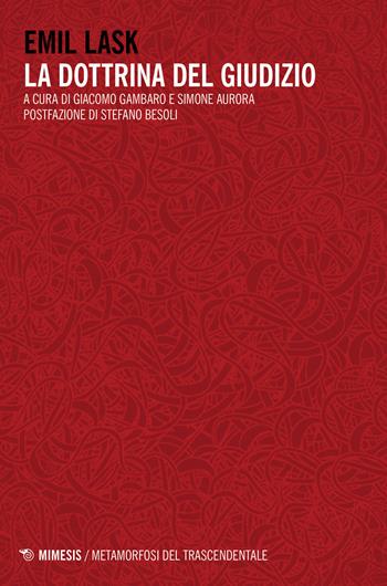 La dottrina del giudizio - Emil Lask - Libro Mimesis 2024, Metamorfosi del trascendentale | Libraccio.it