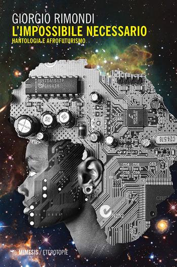 L'impossibile necessario. Hantologia e afrofuturismo - Giorgio Rimondi - Libro Mimesis 2024, Eterotopie | Libraccio.it
