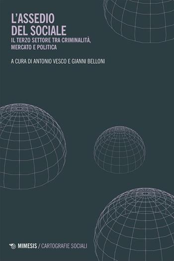 L'assedio del sociale. Il Terzo settore tra criminalità, mercato e politica - Belloni - Libro Mimesis 2024, Cartografie sociali | Libraccio.it