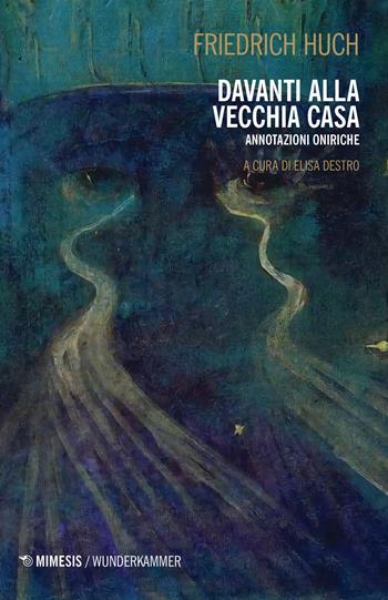 Davanti alla vecchia casa. Annotazioni oniriche - Friedrich Huch - Libro Mimesis 2024, Wunderkammer. Icone | Libraccio.it