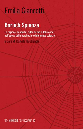 Baruch Spinoza. La ragione, la libertà, l'idea di Dio e del mondo nell'epoca della borghesia e delle nuove scienze - Emilia Giancotti - Libro Mimesis 2024, Spinoziana | Libraccio.it