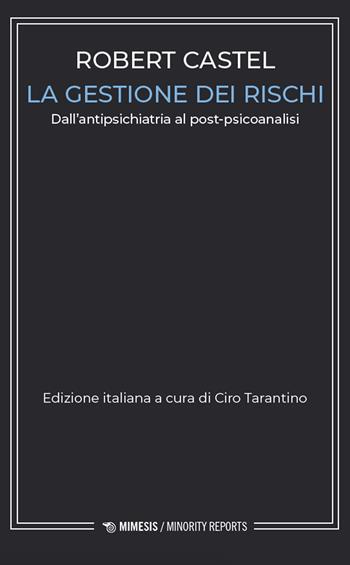 La gestione dei rischi. Dall'antipsichiatria al post-psicoanalisi - Robert Castel - Libro Mimesis 2024, Minority reports | Libraccio.it