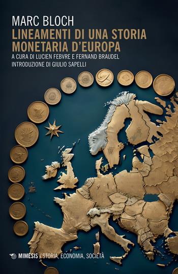 Lineamenti di una storia monetaria d'Europa - Marc Bloch - Libro Mimesis 2024, Storia, economia, società | Libraccio.it