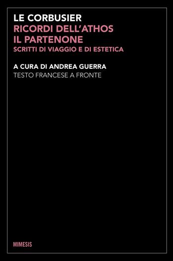 Ricordi dell'Athos, il Partenone. Scritti di viaggio e di estetica. Testo francese a fronte. Ediz. bilingue - Le Corbusier - Libro Mimesis 2024, Estetica e architettura | Libraccio.it