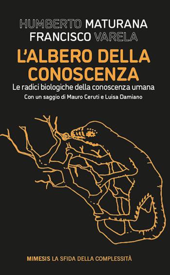 L'albero della conoscenza. Le radici biologiche della conoscenza umana - Humberto R. Maturana, Francisco J. Varela - Libro Mimesis 2024, La sfida della complessità | Libraccio.it