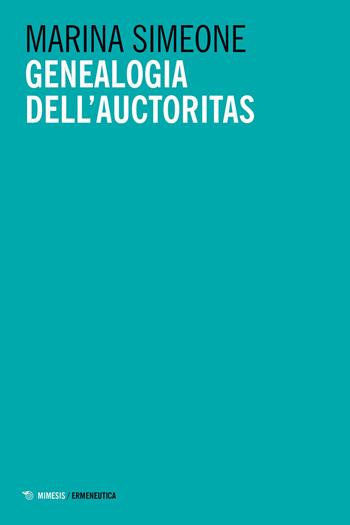 Genealogia dell'auctoritas - Marina Simeone - Libro Mimesis 2024, Ermeneutica | Libraccio.it