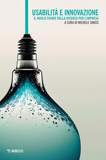 Usabilità e innovazione. Il ruolo chiave della ricerca per l'impresa  - Libro Mimesis 2024, Mimesis | Libraccio.it