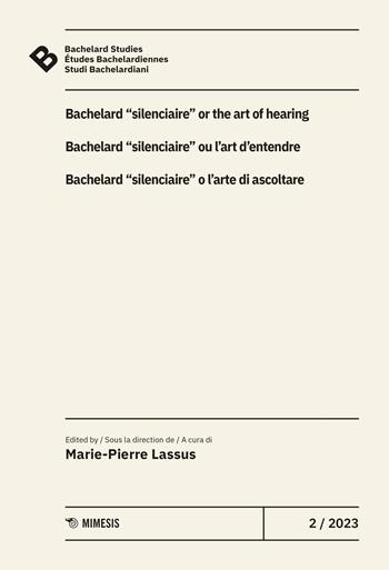 Bachelard Studies-Études Bachelardiennes-Studi Bachelardiani (2023). Ediz. multilingue. Vol. 2: Bacherlard «silenciaire» o l’arte di ascoltare  - Libro Mimesis 2024 | Libraccio.it