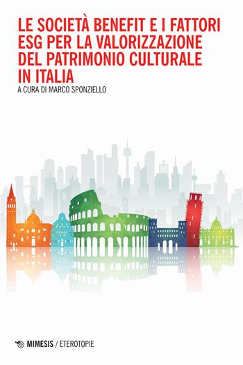 Le società benefit e i fattori ESG per la valorizzazione del patrimonio culturale in Italia  - Libro Mimesis 2024, Eterotopie | Libraccio.it