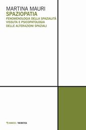 Spaziopatia. Fenomenologia della spazialità vissuta e psicopatologia delle alterazioni spaziali