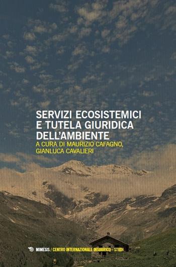 Servizi ecosistemici e tutela giuridica dell'ambiente  - Libro Mimesis 2025, Centro internazionale insubrico. Studi | Libraccio.it