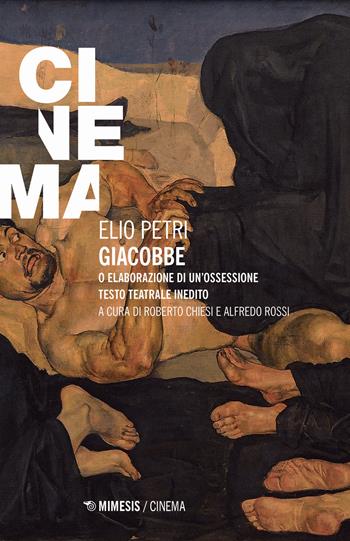 Giacobbe o Elaborazione di un’ossessione. Ediz. critica - Elio Petri - Libro Mimesis 2024, Mimesis-Cinema | Libraccio.it