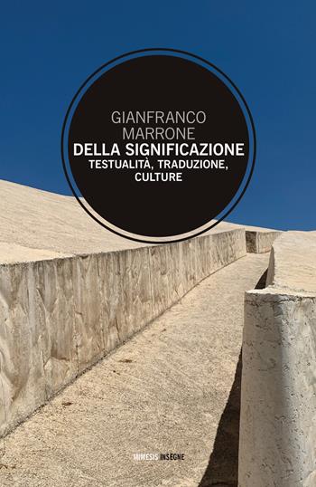 Della significazione. Testualità, traduzione, culture - Gianfranco Marrone - Libro Mimesis 2024, Insegne | Libraccio.it