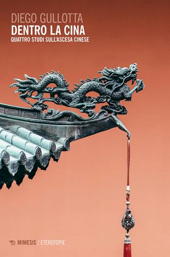 Dentro la Cina. Quattro studi sull'ascesa cinese - Diego Gullotta - Libro Mimesis 2024, Eterotopie | Libraccio.it