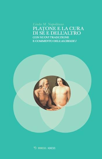 Platone e la cura di sé e dell'altro - Linda Napolitano - Libro Mimesis 2024, Askesis. Studi di filosofia antica | Libraccio.it