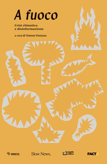 A fuoco. Crisi climatica e disinformazione - Telmo Pievani - Libro Mimesis 2024, Mimesis | Libraccio.it