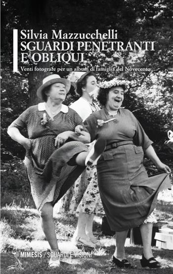 Sguardi penetranti e obliqui. Venti fotografe per un album di famiglia del Novecento. Ediz. illustrata - Silvia Mazzucchelli - Libro Mimesis 2024, Sguardi e visioni | Libraccio.it