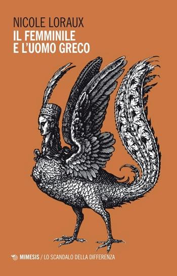Il femminile e l'uomo greco - Nicole Loraux - Libro Mimesis 2024, Lo scandalo della differenza | Libraccio.it