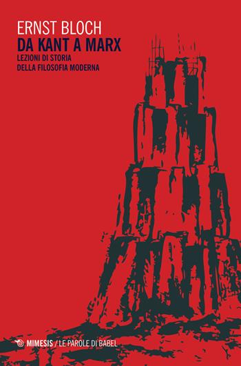 Da Kant a Marx. Lezioni di storia della filosofia moderna - Ernst Bloch - Libro Mimesis 2024, BABELe parole della filosofia | Libraccio.it