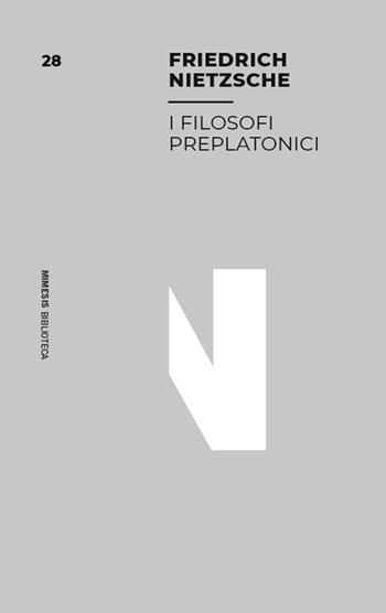 I filosofi preplatonici - Friedrich Nietzsche - Libro Mimesis 2024, Mimesis. Biblioteca | Libraccio.it