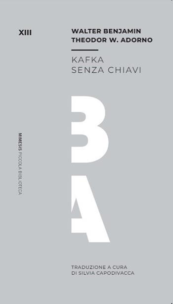 Kafka senza chiavi - Theodor W. Adorno, Walter Benjamin - Libro Mimesis 2024, Piccola biblioteca | Libraccio.it