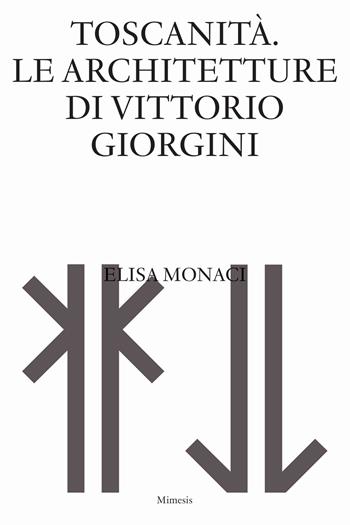 Toscanità. Le architetture di Vittorio Giorgini - Elisa Monaci - Libro Mimesis 2024, Sylva | Libraccio.it