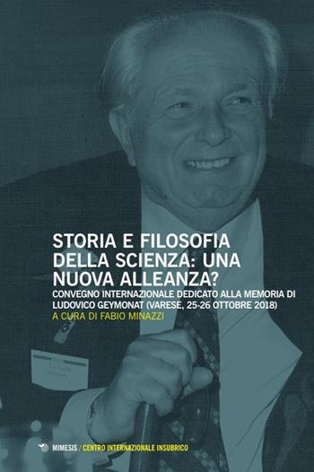 Storia e filosofia della scienza: una nuova alleanza? Convegno internazionale dedicato alla memoria di Ludovico Geymonat (Varese, 25-26 ottobre 2018)  - Libro Mimesis 2024, Centro Internazionale Insubrico. Atti di simposi | Libraccio.it