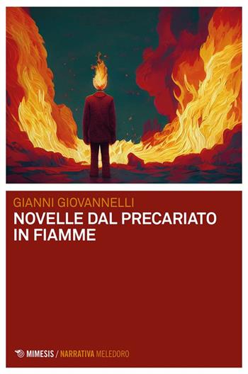 Novelle dal precariato in fiamme - Gianni Giovannelli - Libro Mimesis 2024, Meledoro | Libraccio.it