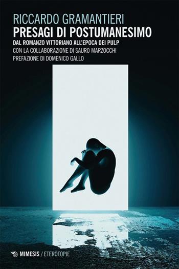 Presagi di postumanesimo. Dal romanzo vittoriano all'epoda dei pulp - Riccardo Gramantieri - Libro Mimesis 2024, Eterotopie | Libraccio.it