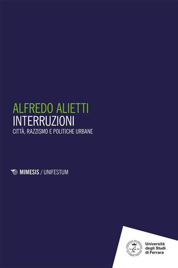 Interruzioni. Città, razzismo e politiche urbane - Alfredo Alietti - Libro Mimesis 2024 | Libraccio.it