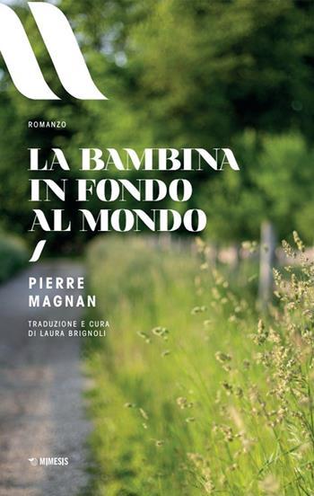 La bambina in fondo al mondo - Pierre Magnan - Libro Mimesis 2024, Elit. European literature | Libraccio.it