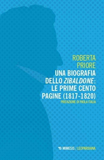 Una biografia dello Zibaldone: le prime cento pagine (1817-1820) - Roberta Priore - Libro Mimesis 2024, Leopardiana | Libraccio.it