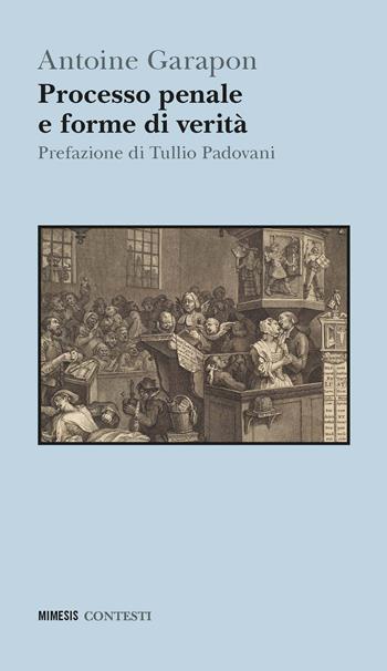 Processo penale e forme di verità - Antoine Garapon - Libro Mimesis 2024, Contesti | Libraccio.it