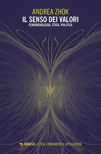 Il senso dei valori. Fenomenologia, etica e politica - Andrea Zhok - Libro Mimesis 2024, Etica. Fondamenti e applicazioni | Libraccio.it