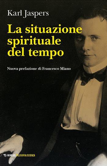 La situazione spirituale del tempo - Karl Jaspers - Libro Mimesis 2026, Mimesis. Filosofia/Scienza | Libraccio.it