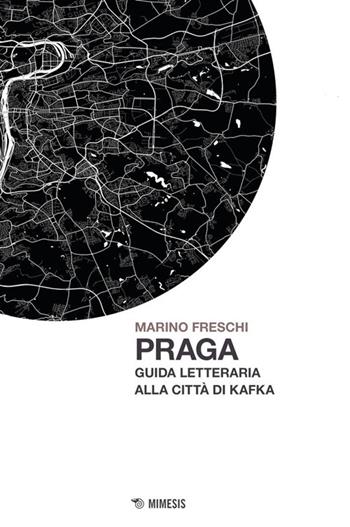 Praga. Guida letteraria alla città di Kafka - Marino Freschi - Libro Mimesis 2024, Mimesis | Libraccio.it