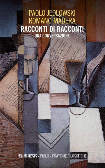 Racconti di racconti. Una conversazione - Paolo Jedlowski, Romano Màdera - Libro Mimesis 2024, Philo. Pratiche filosofiche | Libraccio.it