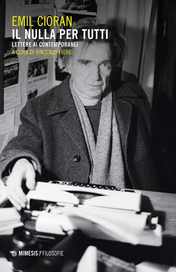 Il nulla per tutti. Lettere ai contemporanei - Emil M. Cioran - Libro Mimesis 2024, Filosofie | Libraccio.it