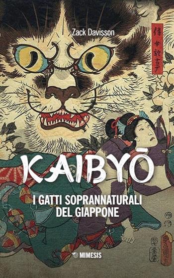 Kaibyo. I gatti soprannaturali del Giappone - Zack Davisson - Libro Mimesis 2024, Storie e tradizioni del Giappone | Libraccio.it