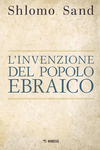 L'invenzione del popolo ebraico - Shlomo Sand - Libro Mimesis 2024, Mimesis | Libraccio.it